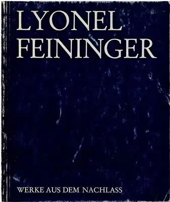 Downs, Hunton L. / William S. Liebermann / Werner Stein (Texte): Lyonel Feininger - Werke aus dem Nachlass. 