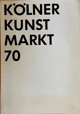 Brusberg, Dieter: Kölner Kunst Markt 70 - Cologne Art Fair 70 - Kölner Kunstmarkt 13. - 18. Oktober 1970. 