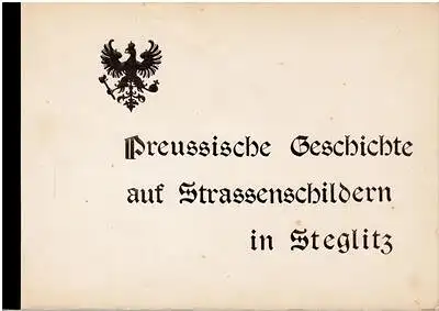 Bezirksamt Steglitz von Berlin (Hrsg.): Preussische Geschichte auf Strassenschildern in Steglitz. 