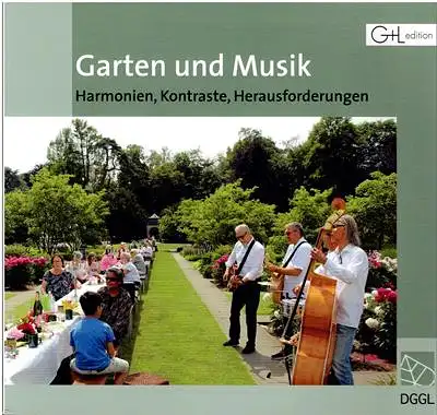 Deutsche Gesellschaft für Gartenkunst und Landschaftskultur DGGL: Garten und Musik ? Harmonien, Kontraste, Herausforderungen - DGGL-Themenbuch 15. 