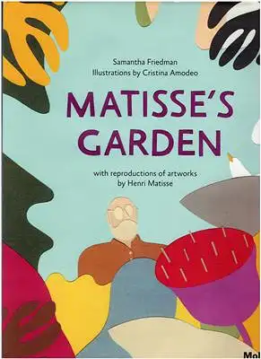 Friedman, Samantha / Amodeo, Cristina (illustr.) Matisse, Henri: Matisse's Garden. 