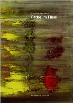Christian von Grumbkow / Thomas Hirsch (Text): Christian von Grumbkow Farbe im Fluss - Neue Arbeiten. 
