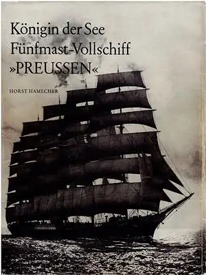 Horst Hamecher: Königin der See Fünfmast-Vollschiff "Preussen". 