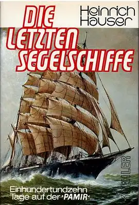 Hauser, Heinrich: Die letzten Segelschiffe - Einhundertundzehn Tage auf der Pamir. 