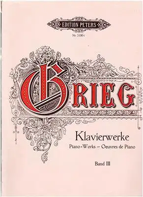 Grieg, Edvard: Edvard Grieg - Klavierwerke Band III - Klavier zu zwei Händen. 