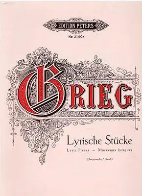 Grieg, Edvard: Edvard Grieg - Lyrische Stücke - Klavierwerke / Band I. 