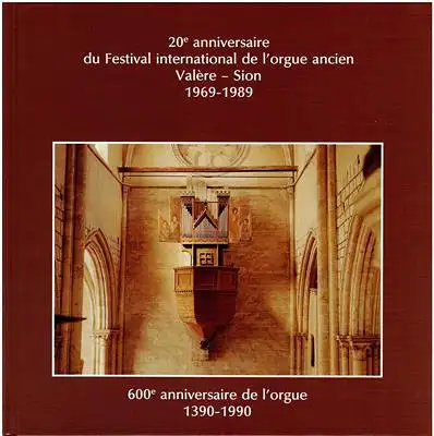 Wenger, Maurice (Ed.): 20e anniversaire du Festival international de l'orgue ancien Valère - Sion 1969-1989 - 600e anniversaire de l'orgue 1390-1990. 