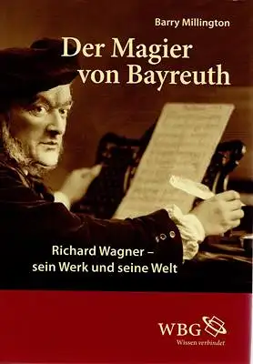 Millington, Barry: Der Magier von Bayreuth - Richard Wagner - sein Werk und seine Welt. 