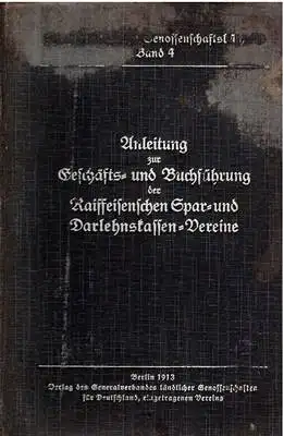 Anleitung zur Geschäfts- und Buchführung der Raiffeisenschen Spar- und Darlehnskassen-Vereine