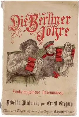 Michalsky, Rebekka gen. Ernest Gregory: Die Berliner Jöhre - Funkelnagelneue Bekenntnisse. 