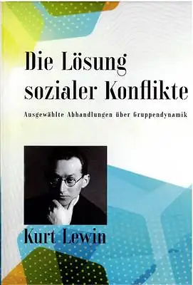 Lewin, Kurt: Die Lösung sozialer Konflikte - Ausgewählte Abhandlungen über Gruppendynamik. 