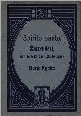 Nicolaus Ludwig Graf von Zinzendorf / Maria Kypke: Spirito santo - Zinzendorf der Herold der Weltmission und seine Lieder. 