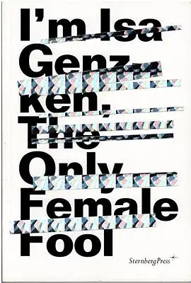 Joshua Decter, Tom McDonough: ISA Genzken - I'm ISA Genzken, the Only Female Fool - Kunsthalle Wien 28/5 - 7/9 2014. 