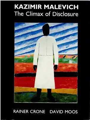 Crone, Rainer / Moos, David: Kazimir Malevich - The Climax of Disclosure. 