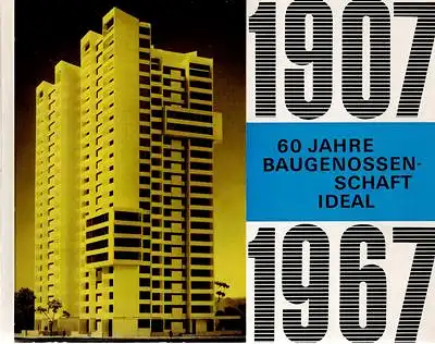 Baugenossenschaft IDEAL (Hrsg.): 60 Jahre Baugenossenschaft IDEAL 1907 - 1967. 