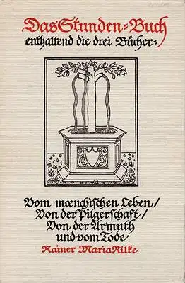 Rilke, Rainer Maria: Das Stunden-Buch - enthalten die drei Bücher - Vom menschlichen Leben / Von der Pilgerschaft / Von der Armuth und vom Tode - Stundenbuch. 