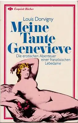 Louis Dorvigny: Meine Tante Genevieve - Die erotischen Abenteuer einer französischen Lebedame. 