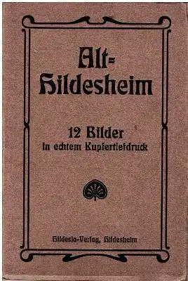 Alt-Hildesheim 12 Bilder in echtem Kupfertiefdruck. 