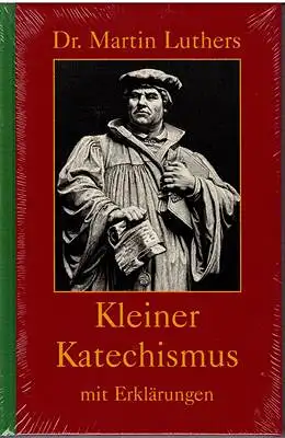 Luther, Martin: Dr. Martin Luthers kleiner Katechismus mit Erklärungen. 
