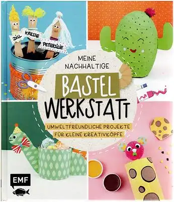 Meine nachhaltige Bastelwerkstatt - umweltfreundliche Projekte für kleine Kreativköpfe