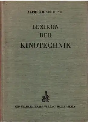 Schulze, Alfred Robert: Lexikon der Kinotechnik - Die Theorie und Praxis der Filmwiedergabe. 