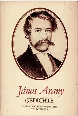 Arany, Janos: Janos Arany - Gedichte - Im hundertsten Todesjahr des Dichters. 