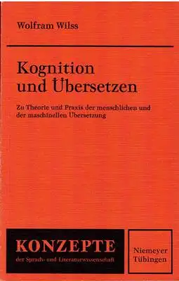 Wilss, Wolfram: Kognition und Übersetzen - Zu Theorie und Praxis der menschlichen und der maschinellen Übersetzung. 
