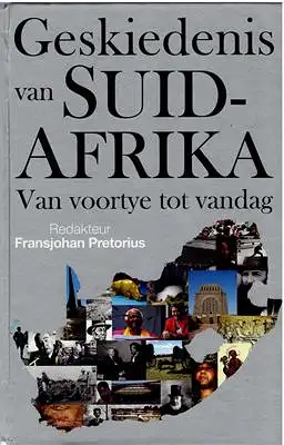 Pretorius, Fransjohan (Red.): Geskiedenis van Suid-Afrika - Van voortye tot vandag. 