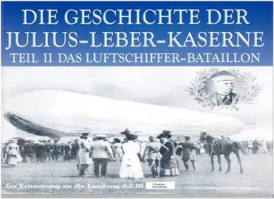 Die Geschichte der Julius-Leber-Kaserne Teil II Das Luftschiffer-Bataillon