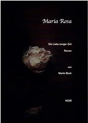 Bock, Martin: Maria Rosa - Die Liebe ewiger Zeit. 