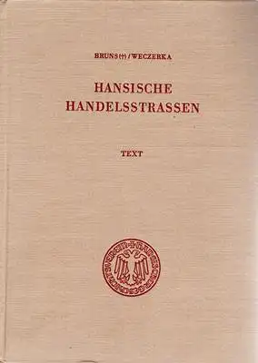 Bruns, Friedrich / Weczerka, Hugo: Hansische Handelsstrassen Textband. 