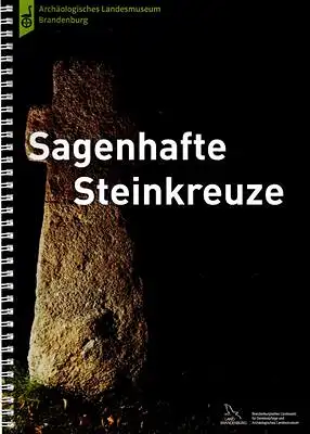 Sommer, Detlef / Anke Wolf (Texte): Sagenhafte Steinkreuze im Land Brandenburg - fotografiert von Detlef Sommer. 