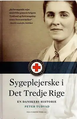 Tudvad, Peter: Sygeplejerske i Det Tredje Rige - En danskers historie. 