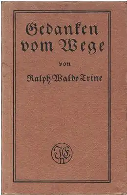 Trine, Ralph Waldo: Gedanken vom Wege. 