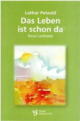 Das Leben ist schon da - Neue Liedtexte