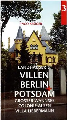 Krüger, Ingo: Landhäuser und Villen in Berlin und Potsdam Nr. 3 Grosser Wannsee / Colonie Alsen / Villa Liebermann. 