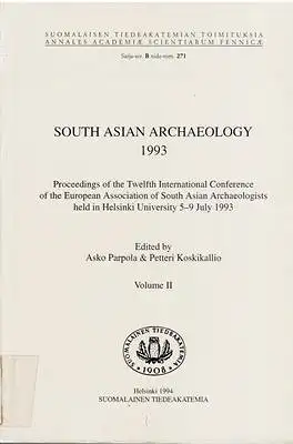 Parpola, Asko / Petteri Koskikallio: South Asian Archaeology 1993 - Proceedings of the Twelfth International Conference of the European Association of South Asian Archaeologists held in Helsinki University 5-9 July 1993 - Volume II. 