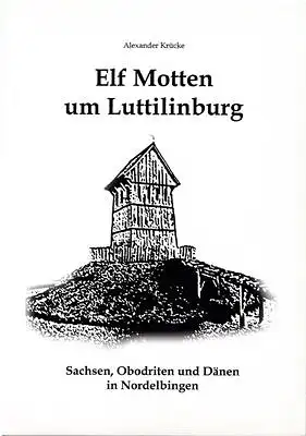 Krücke, Alexander: Elf Motten um Luttilinburg - Sachsen, Obodriten und Dänen in Nordelbingen. 