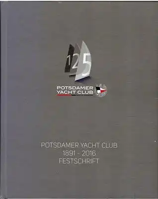 Biegert, Hans / Dörte Braune-Egloff / Berthold Butscher u. a. (Red.): 125 Potsdamer Yacht Club 1891 - 2016 Festschrift PYC. 