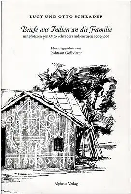 Briefe aus Indien an die Familie mit Notizen von Otto Schraders Indienreisen 1905-1907