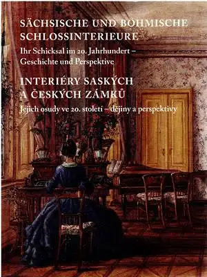 Sächsische und böhmische Schlossinterieure - Ihr Schicksal im 20. Jahrhundert - Geschichte und Perspektive