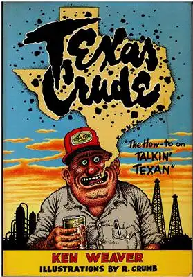 Weaver, Ken / R. Crumb (illustr.): Texas Crude - The How-to on Talkin' Texan. 