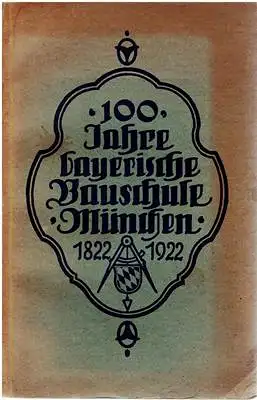 100 Jahre bayerische Bauschule München 1822 - 1922