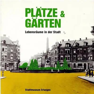 Engelhardt, Thomas: Plätze und Gärten - Lebensräume in der Stadt. 