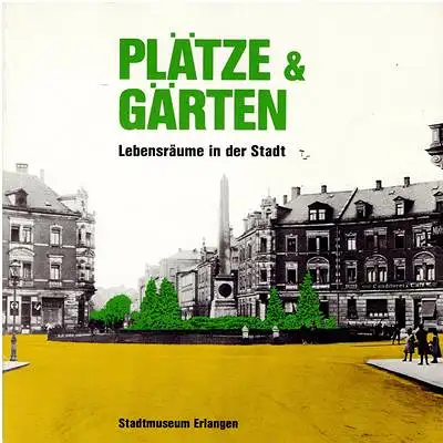 Plätze und Gärten - Lebensräume in der Stadt