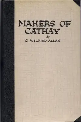 Allan, Charles Wilfrid: The makers of Cathay. 