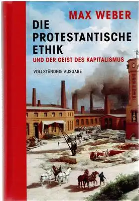 Die protestantische Ethik und der Geist des Kapitalismus - Vollständige Ausgabe