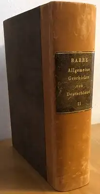 Barre, Joseph: Allgemeine Geschichte von Deutschland vor und nach Errichtung des Kaiserthums bis auf itzige Zeiten - Zweyter Band von dem 800 Jahre nach Christi Geburt bis auf das 1075 Jahr. 