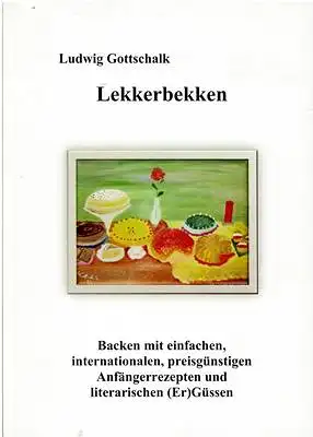 Gottschalk, Ludwig: Lekkerbekken - Backen mit einfachen, internationalen, preisgünstigen Anfängerrezepten. 