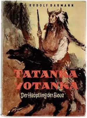 Tatanka Yotanka - Ein Roman um Sitting Bull, den großen Häuptling der Sioux